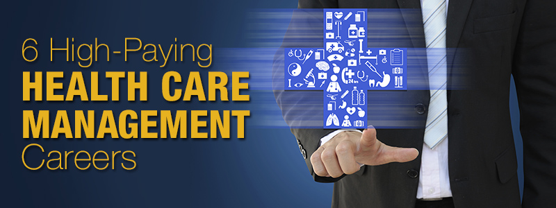 6 High-Paying Health Care Management Careers
